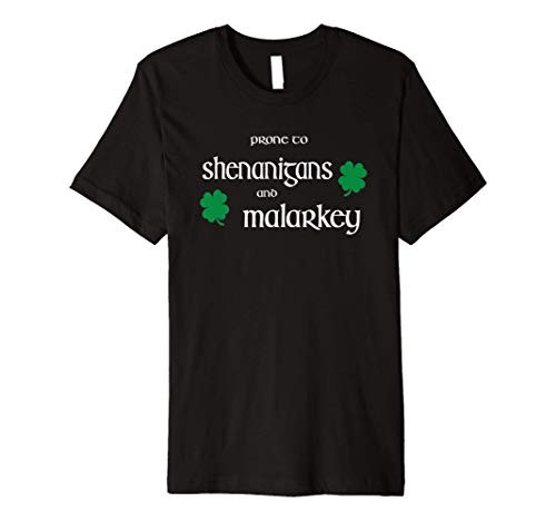 Prone To Shenanigans And Malarkey Funny Irish Pride Premium T-Shirt Prone To Shenanigans And Malarkey Funny Irish Pride Premium T-Shirt