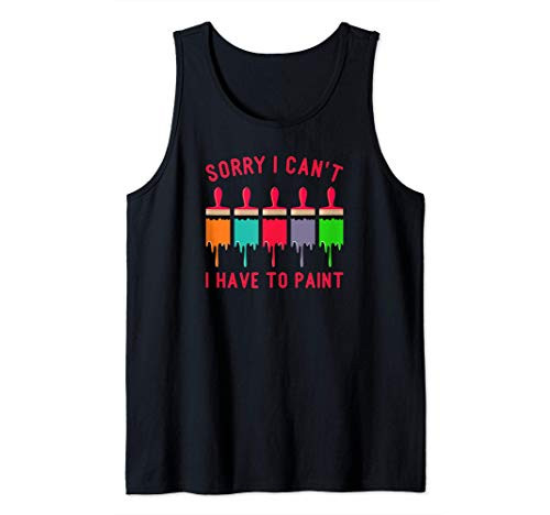 Sorry I Can't I Have to Paint Funny Interior Room Painter Tank Top