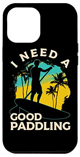 iPhone 12 Pro Max Funny Paddleboard Stand Paddleboarding Need A Good Paddling Case