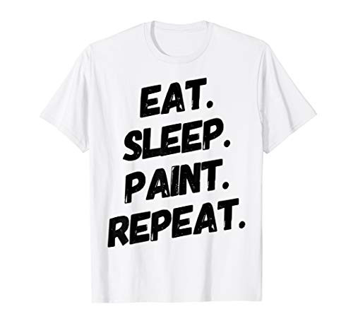 Eat  Sleep  Paint  Repeat T-Shirt