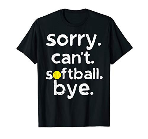 Sorry Can't Softball Bye Funny Gift For Softball Lover T-Shirt