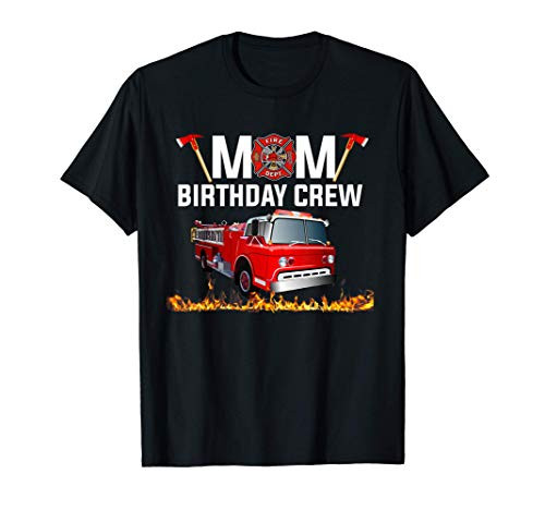 Mom Birthday Crew Shirt Fire Truck Firefighter Fireman Party T-Shirt Mom Birthday Crew Shirt Fire Truck Firefighter Fireman Party T-Shirt