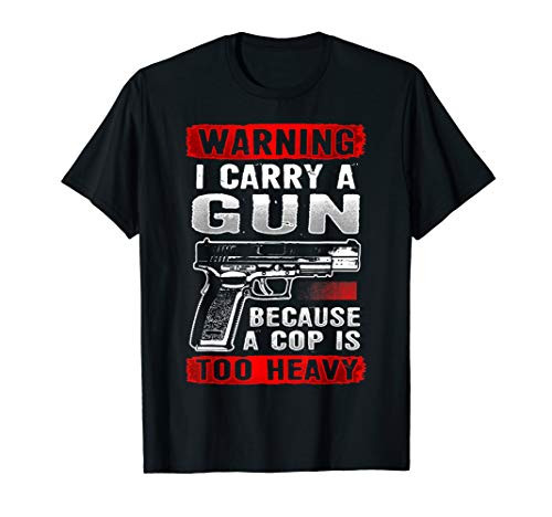 I Carry A Gun Because A Cop Is Too Heavy Funny Pro 2nd Usa T-Shirt