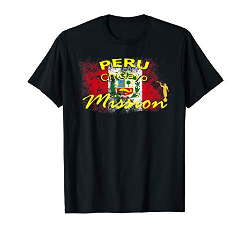 Peru Chiclayo Mormon LDS Mission Missionary Gift Idea T-Shirt Peru Chiclayo Mormon LDS Mission Missionary Gift Idea T-Shirt