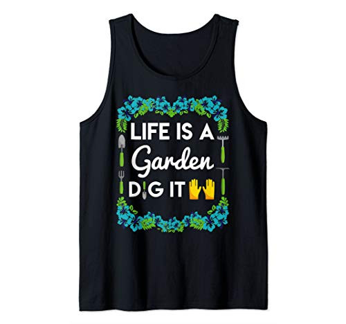Funny Gardening Life Is A Garden Dig It Pun Tees Tank Top
