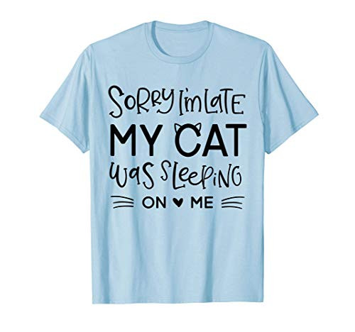 Cat Shirt Sorry I'm Late My Cat Sleeping On Me Cat T-Shirt Cat Shirt Sorry I'm Late My Cat Sleeping On Me Cat T-Shirt