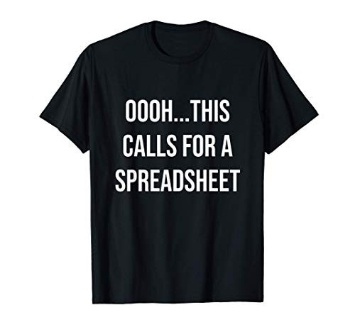 Oooh...This Calls For A Spreadsheet Accountant CPA Tax Guy T-Shirt