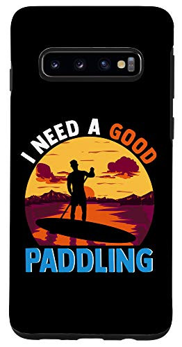 Galaxy S10 Funny Need A Good Paddling Stand Paddleboard Paddleboarding Case