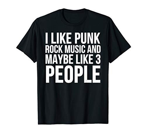 Funny Gift - I Like Punk Rock Music And Maybe Like 3 People T-Shirt