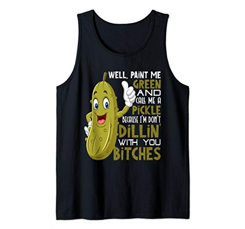 Funny Paint Me Green And Call Me A Pickle Bitches Tank Top Funny Paint Me Green And Call Me A Pickle Bitches Tank Top