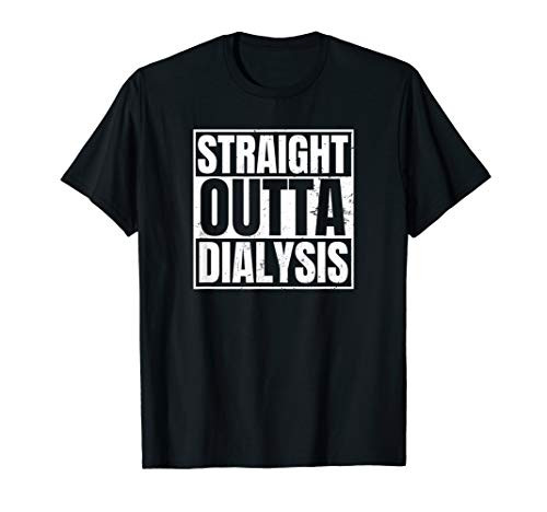 Dialysis Nurse Design Straight Outta Dialysis Gift T-Shirt
