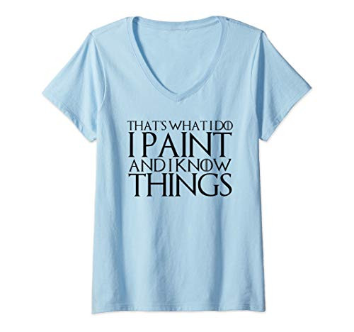 Womens THAT'S WHAT I DO I PAINT AND I KNOW THINGS V-Neck T-Shirt Womens THAT'S WHAT I DO I PAINT AND I KNOW THINGS V-Neck T-Shirt