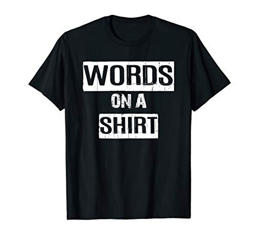 Words on a shirt ironic t-shirt