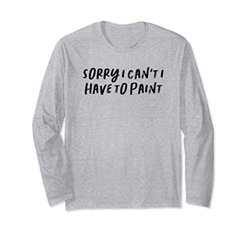 Funny Aunt Gift Auntie Gifts Sorry I Can't I Have To Paint Long Sleeve T-Shirt Funny Aunt Gift Auntie Gifts Sorry I Can't I Have To Paint Long Sleeve T-Shirt