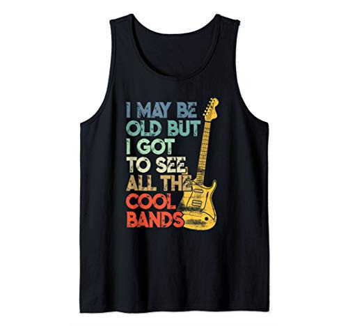 I May Be Old But I Got To See All The Cool Bands Tank Top