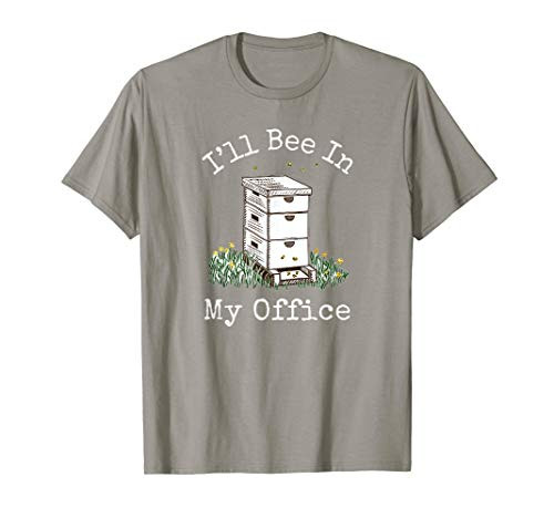 I'll Bee In My Office - Beekeeper Gift - Beekeeping T-Shirt I'll Bee In My Office - Beekeeper Gift - Beekeeping T-Shirt