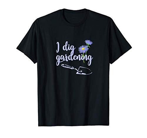 I Dig Gardening  Gardens  Puns  Garden Humor T-Shirt