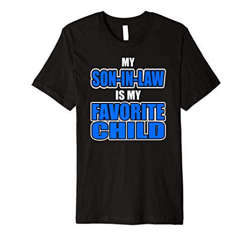 My Son-IN-Law Is My Favorite Child - Funny Mom and Dad Premium T-Shirt