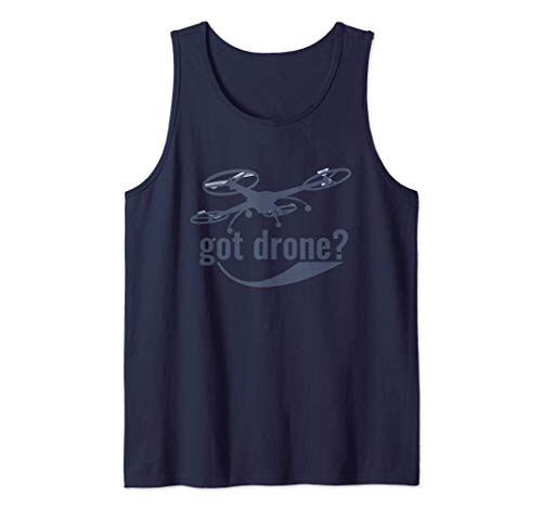 Got Drone? Remote Aircraft Flying Funny Geek Gift Tank Top