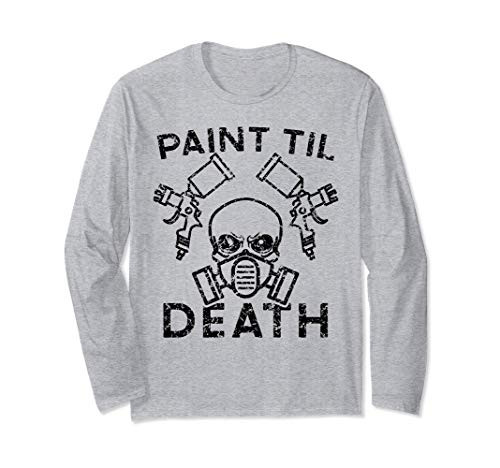 Paint Til Death Auto Body Car Painter Mechanics Long Sleeve T-Shirt