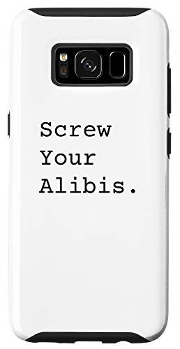 Galaxy S8 Screw your alibis. Case