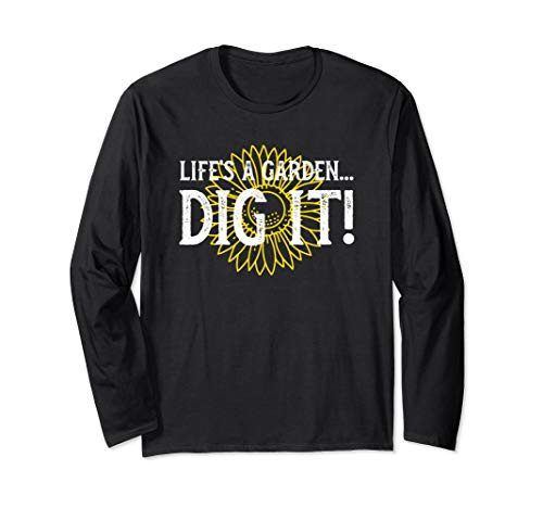 Life's A Garden Dig It Funny Gardening Gift Long Sleeve T-Shirt Life's A Garden Dig It Funny Gardening Gift Long Sleeve T-Shirt