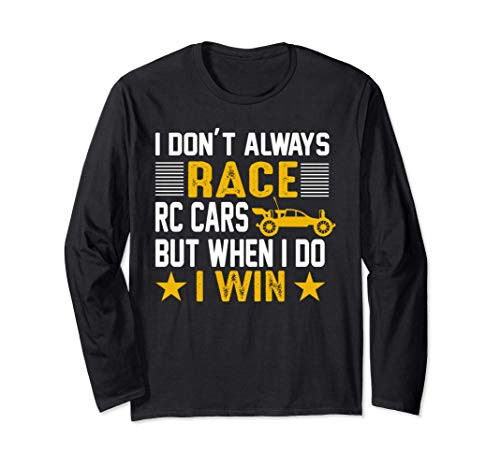 Remote Control Truck Buggy Racer I Don't Always Race Cars Long Sleeve T-Shirt