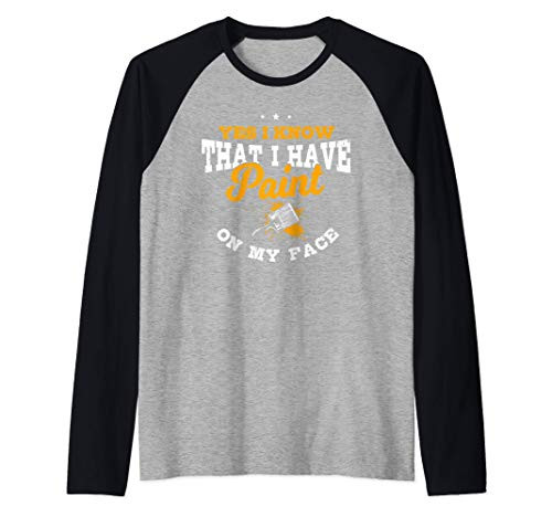 Painter Gifts Yes I Know I Have Paint On My Face Raglan Baseball Tee