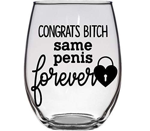 Congrats Bitch  Same Penis FOREVER - Engagement  Wedding  Bachelorette Party Gift - Premium 21oz Stemless Wine Glass
