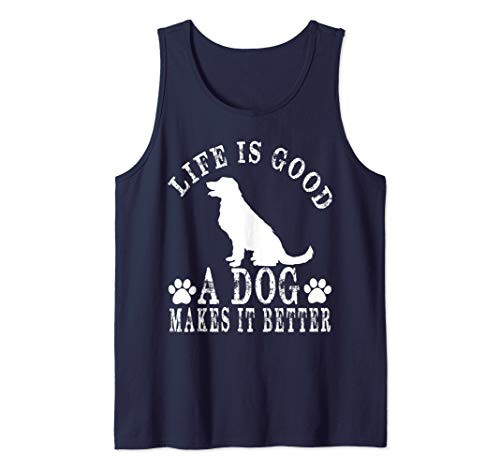 Life Is Good A Dog Makes It Better t-shirt . Tank Top