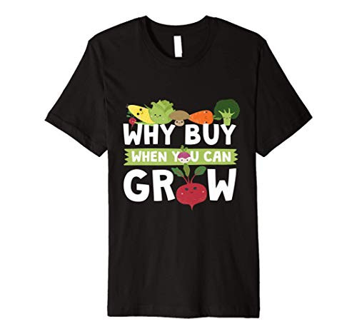 Garden Design. Why Buy When You Can Grow Premium T-Shirt
