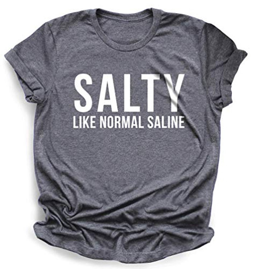 Salty Like Normal Saline Shirt  Nurse Shirt  Nursing Shirt  Nurse Life Shirt  Nursing Student Shirt  Nurse Gift  Unisex Christmas Gift for sister Salty Like Normal Saline Shirt  Nurse Shirt  Nursing Shirt  Nurse Life Shirt  Nursing Student Shirt  Nurse Gift  Unisex Christmas Gift for sister