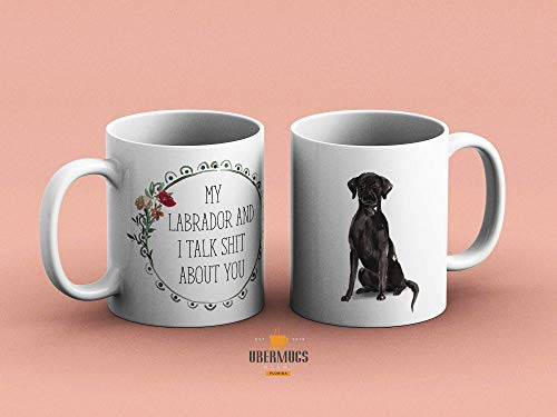 My Black Labrador and I talk Shit about you Coffee Mug My Black Labrador and I talk Shit about you Coffee Mug
