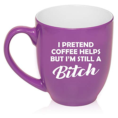 16 oz Large Bistro Mug Ceramic Coffee Tea Glass Cup I Pretend Coffee Helps But I'm Still A Btch Funny  Purple
