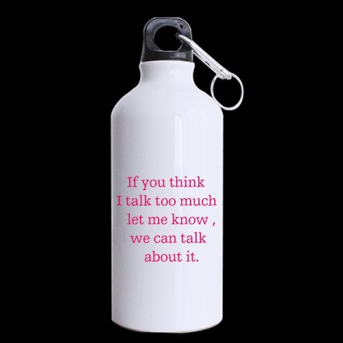 Girlfriend Boyfriend Gift If you think i talk too much let me know we can talk about it. 13.5oz Sports Bottle Two Sides Girlfriend Boyfriend Gift If you think i talk too much let me know we can talk about it. 13.5oz Sports Bottle Two Sides
