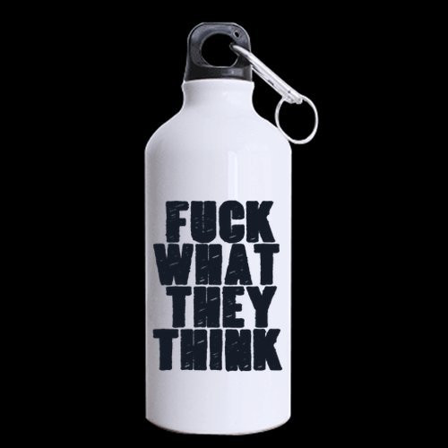 Girlfriend Boyfriend Gift FUCK WHAT THEY THINK 13.5oz Sports Bottle Two Sides