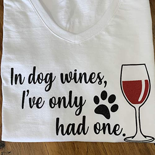 In Dog Wines  I've only had one Women's T-Shirt