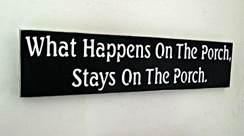 What Happens On The Porch Stays On The Porch Sign Black and White Front Porch Decor Made In USA