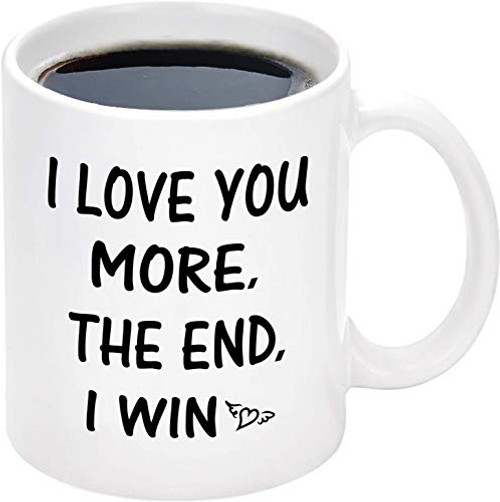 MOSOTA Funny Coffee Mug I Love You More the End I Win Mug Presents for Girlfriend Boyfriend Valentines Day Wedding Anniversary for Her Him Women Men 11 oz