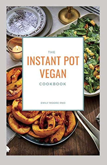 THE INSTANT POT VEGAN COOKBOOK- Your book guide to easy healthy delicious vegan recipes for instant pot