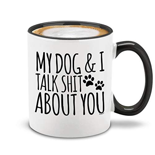 Shop4Ever My Dog  and  I Talk Shit About You Black Handle Ceramic Coffee Mug Funny Gift for Dog Dad