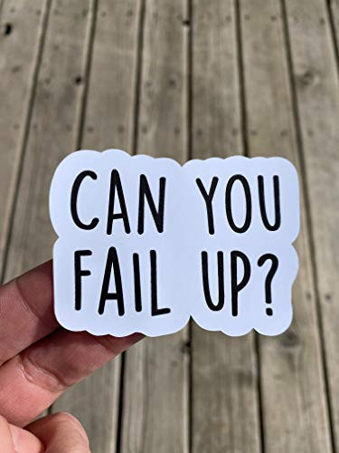 Can You Fail Up Sticker, Laptop Sticker, Water Bottle Sticker, Phone Sticker, Window Sticker, Funny Sticker, Sarcastic Sticker, Failing Sticker