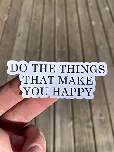Do The Things That Make You Happy Sticker, Laptop Sticker, Water Bottle Sticker, Phone Sticker, Window Sticker, Happy Sticker, Hobby Sticker