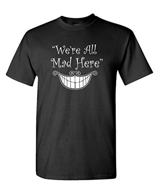 We're All MAD HERE - Alice in Wonderland - Mens Cotton T-Shirt, XL, Black