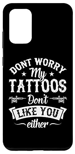 Galaxy S20 plus Don't Worry My Tattoos Don't Like You Either Ink Artist Love Case