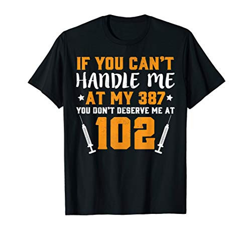If You can't Handle Me at My 387 You Don't Deserve me at 102 T-Shirt