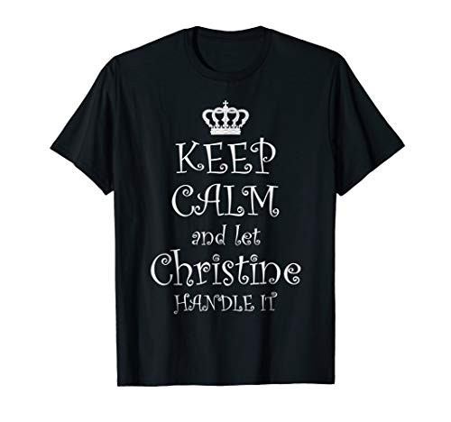 KEEP CALM and let Christine Handle It - TShirt - Name Gift