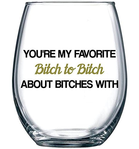 You're My Favorite Bitch To Bitch About Bitches With - Funny BFF Birthday Gift Idea - Girls Bachelorette Party Presents - Best Friend Gift For Women - 15 oz Dishwasher Safe Stemless Wine Glass