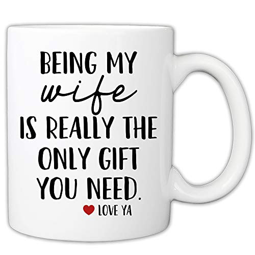 MyCozyCups Funny Mugs For Wife - Being My Wife Is Really The Only Gift You Need 11 Ounce Novelty Coffee Mug