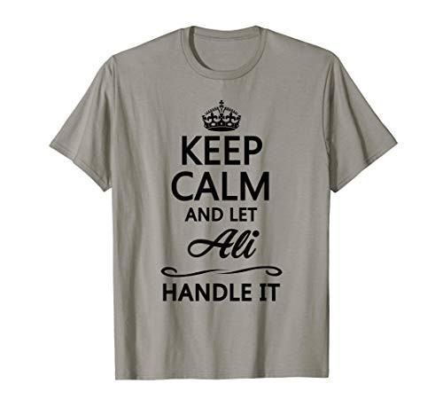 KEEP CALM and let Ali Handle It - Funny Name Gift - T-Shirt